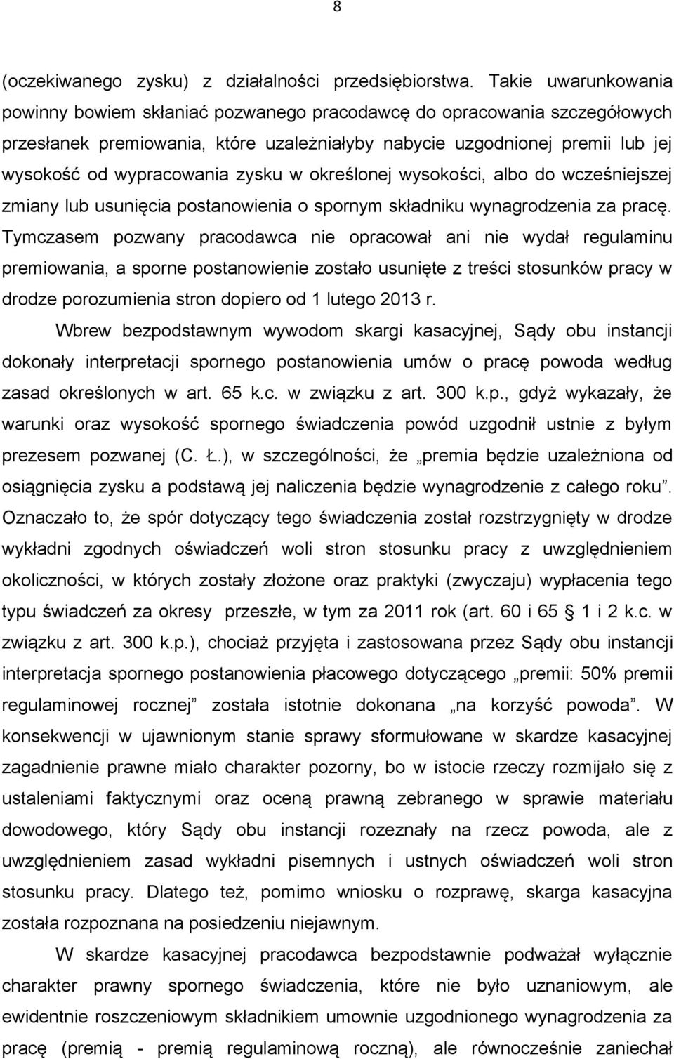 zysku w określonej wysokości, albo do wcześniejszej zmiany lub usunięcia postanowienia o spornym składniku wynagrodzenia za pracę.