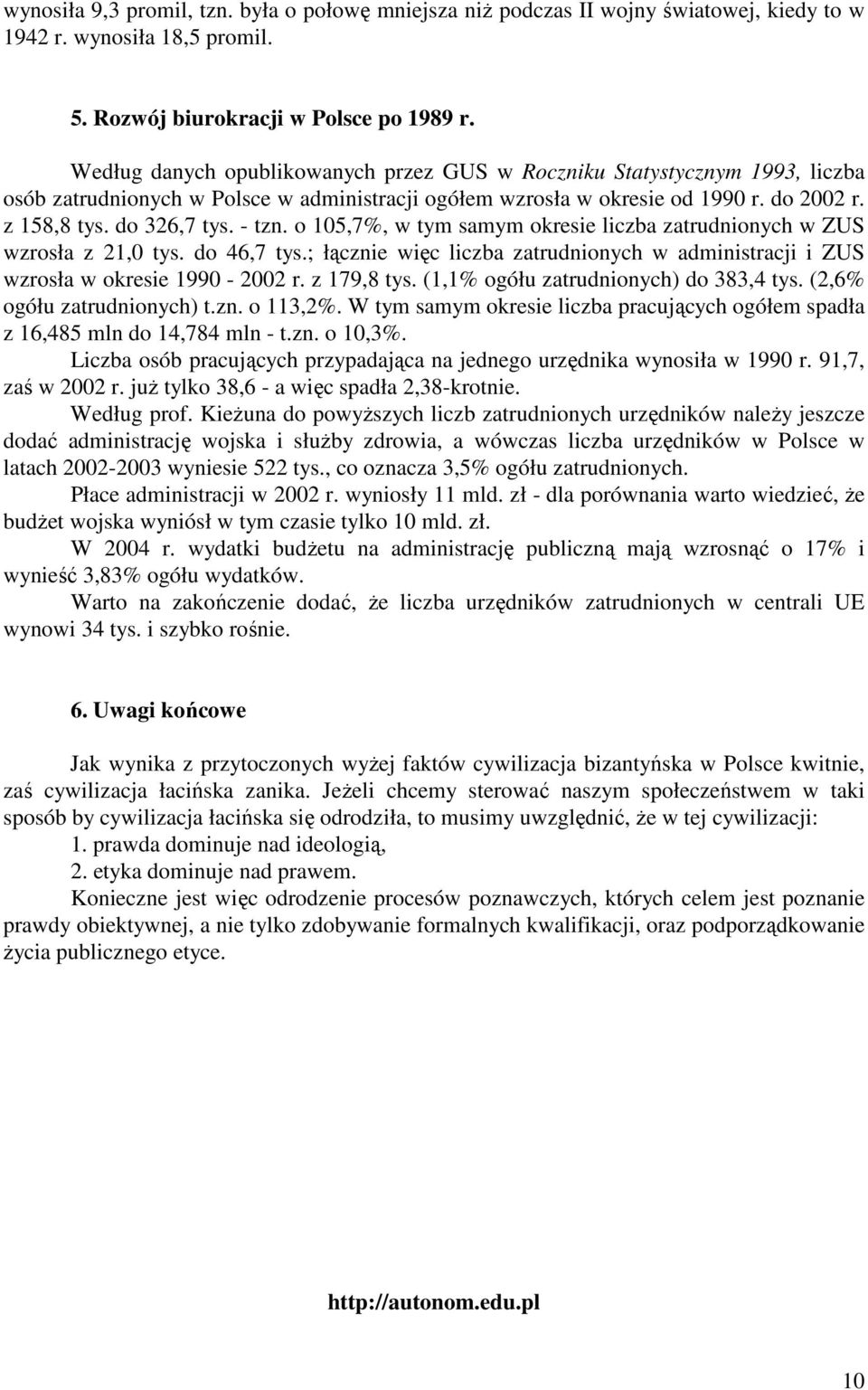 - tzn. o 105,7%, w tym samym okresie liczba zatrudnionych w ZUS wzrosła z 21,0 tys. do 46,7 tys.; łącznie więc liczba zatrudnionych w administracji i ZUS wzrosła w okresie 1990-2002 r. z 179,8 tys.