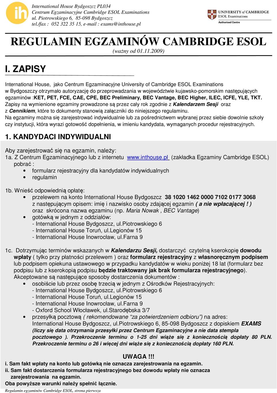 pl International House, jako Centrum Egzaminacyjne University of Cambridge ESOL Examinations w Bydgoszczy otrzymało autoryzację do przeprowadzania w województwie kujawsko-pomorskim następujących