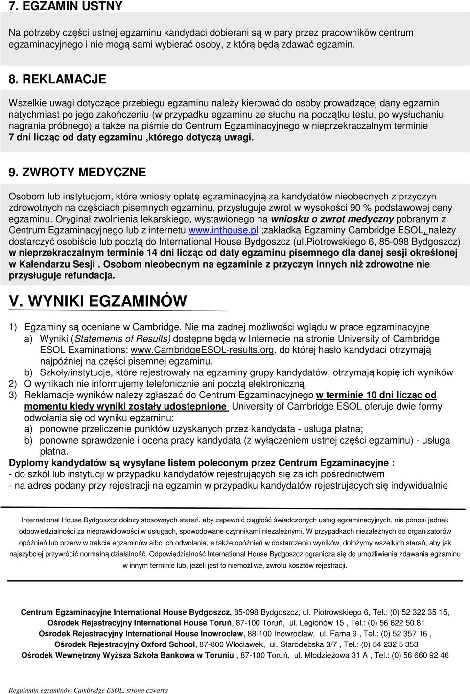 wysłuchaniu nagrania próbnego) a także na piśmie do Centrum Egzaminacyjnego w nieprzekraczalnym terminie 7 dni licząc od daty egzaminu,którego dotyczą uwagi. 9.