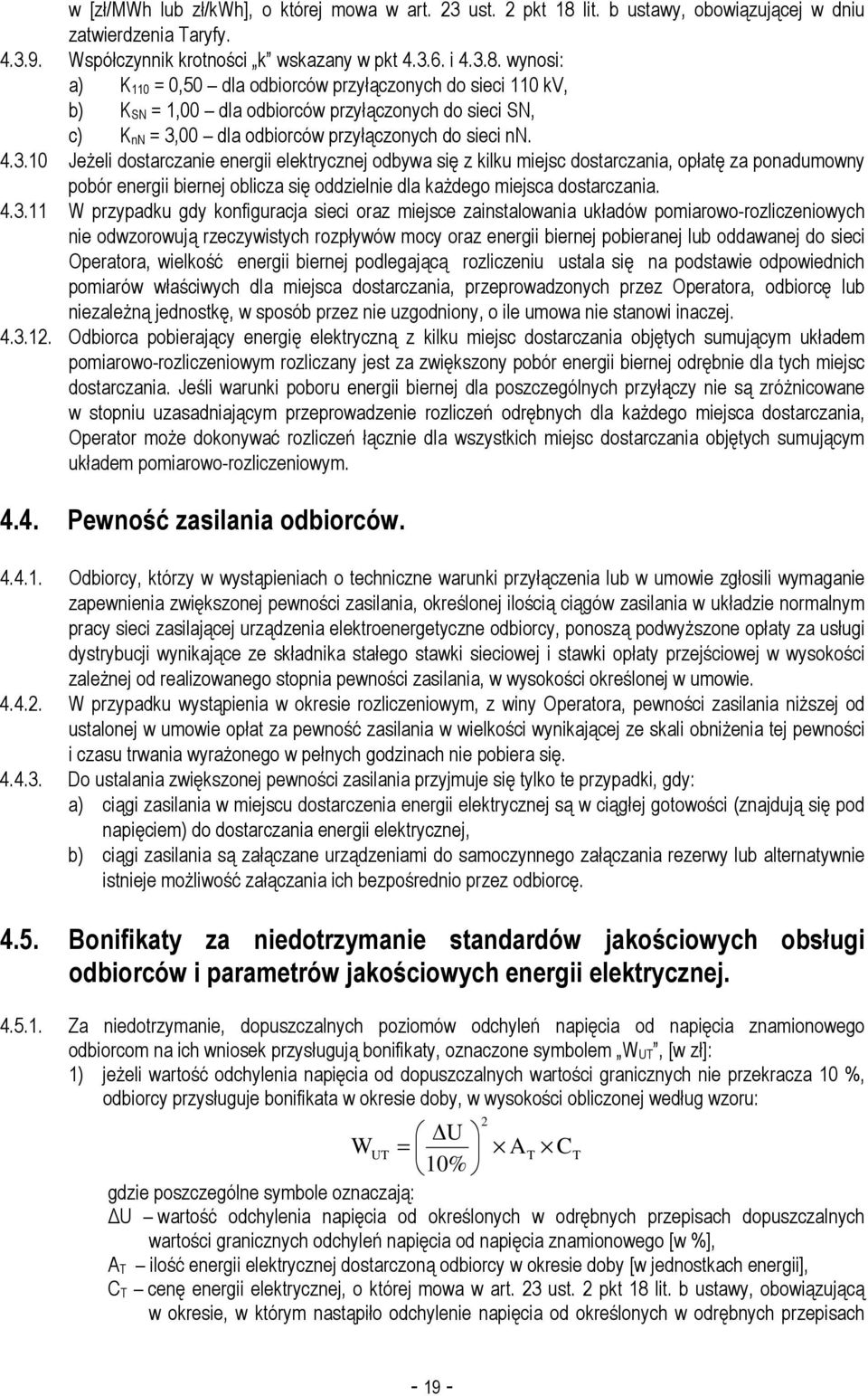 wynosi: a) K 110 = 0,50 dla odbiorców przyłączonych do sieci 110 kv, b) K SN = 1,00 dla odbiorców przyłączonych do sieci SN, c) K nn = 3,