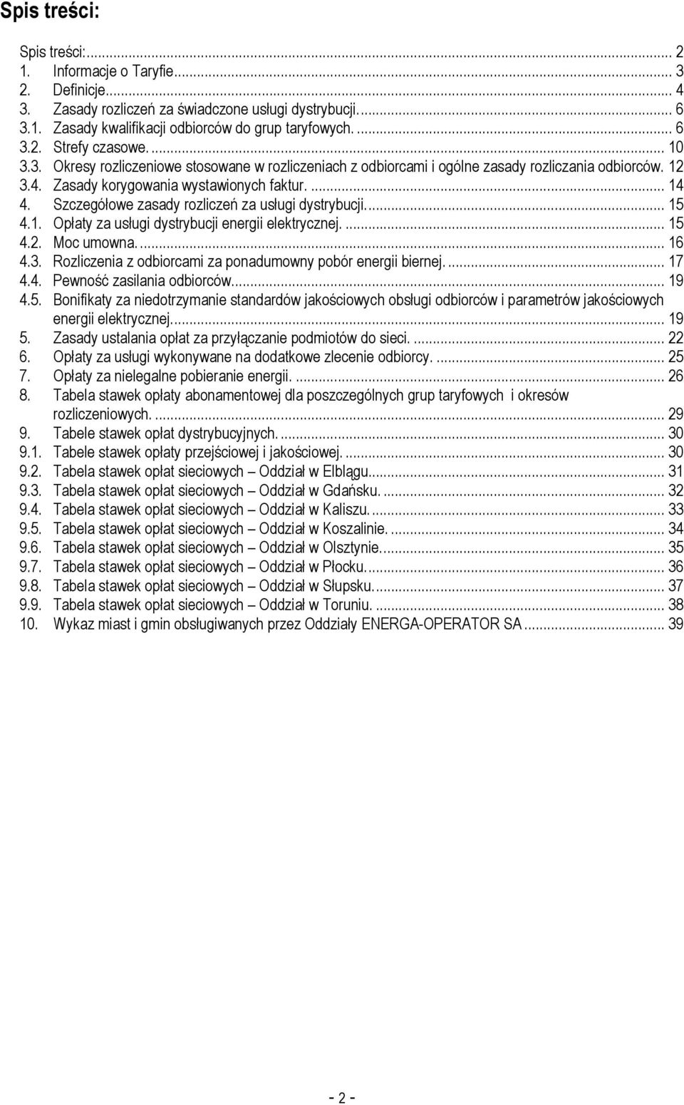 Szczegółowe zasady rozliczeń za usługi dystrybucji.... 15 4.1. Opłaty za usługi dystrybucji energii elektrycznej.... 15 4.2. Moc umowna.... 16 4.3.