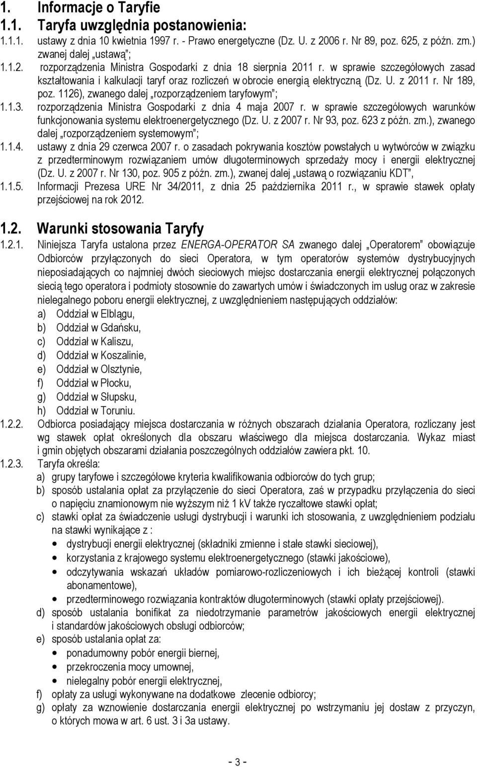 rozporządzenia Ministra Gospodarki z dnia 4 maja 2007 r. w sprawie szczegółowych warunków funkcjonowania systemu elektroenergetycznego (Dz. U. z 2007 r. Nr 93, poz. 623 z późn. zm.