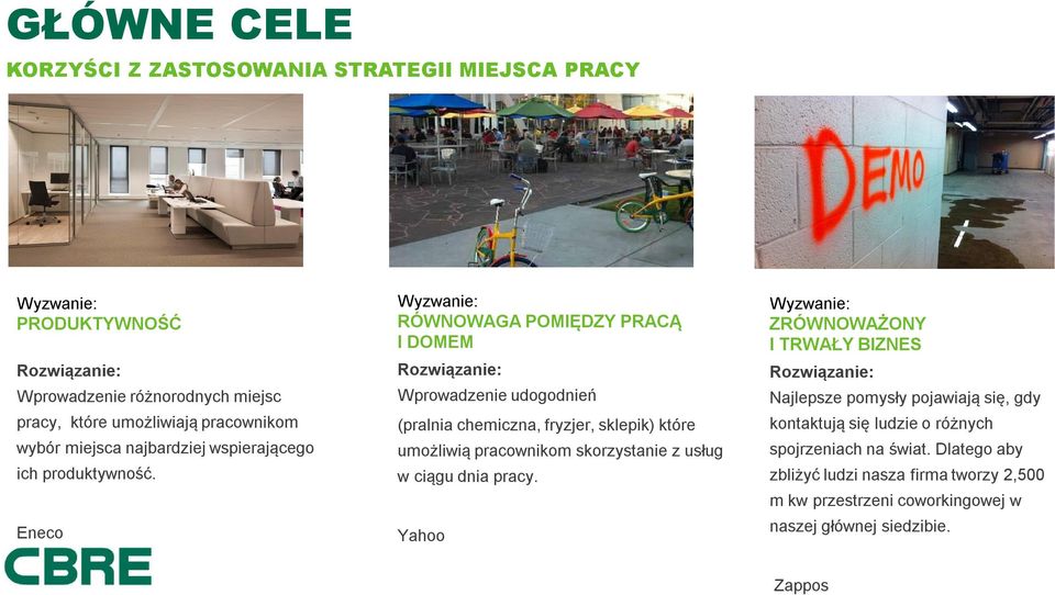 Eneco Wyzwanie: RÓWNOWAGA POMIĘDZY PRACĄ I DOMEM Rozwiązanie: Wprowadzenie udogodnień (pralnia chemiczna, fryzjer, sklepik) które umożliwią pracownikom skorzystanie z