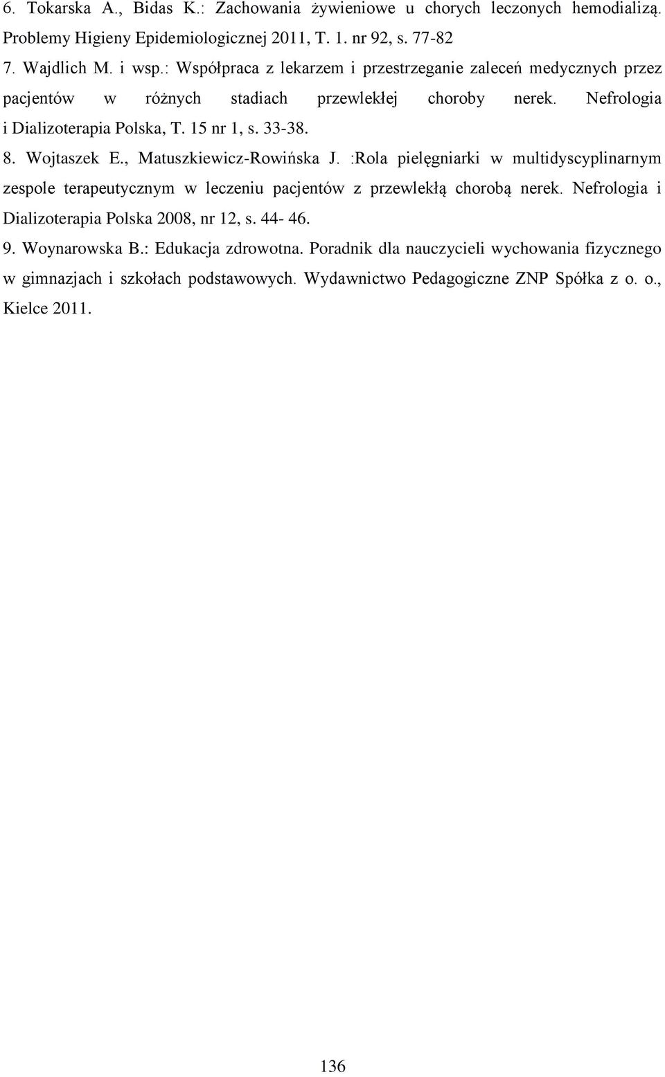 Wojtaszek E., Matuszkiewicz-Rowińska J. :Rola pielęgniarki w multidyscyplinarnym zespole terapeutycznym w leczeniu pacjentów z przewlekłą chorobą nerek.