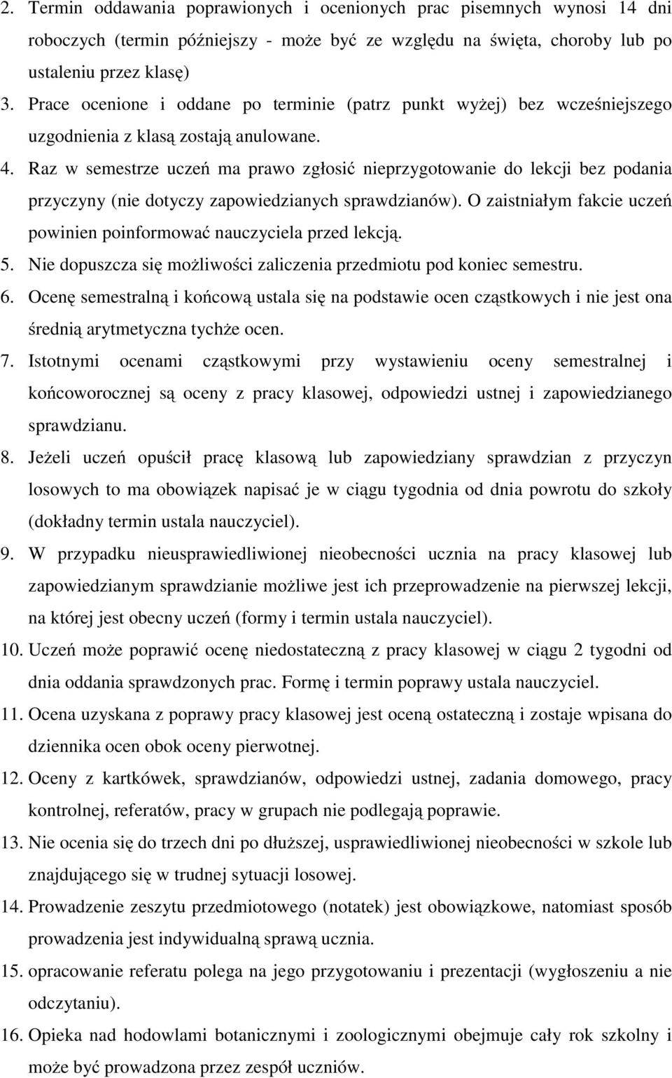 Raz w semestrze uczeń ma prawo zgłosić nieprzygotowanie do lekcji bez podania przyczyny (nie dotyczy zapowiedzianych sprawdzianów).