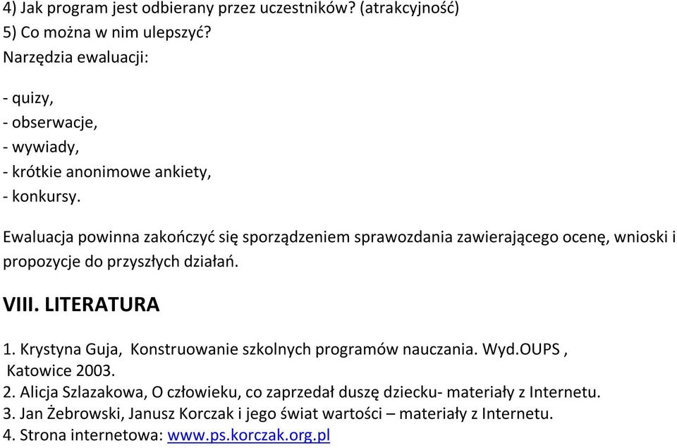 Ewaluacja powinna zakończyć się sporządzeniem sprawozdania zawierającego ocenę, wnioski i propozycje do przyszłych działań. VIII. LITERATURA 1.