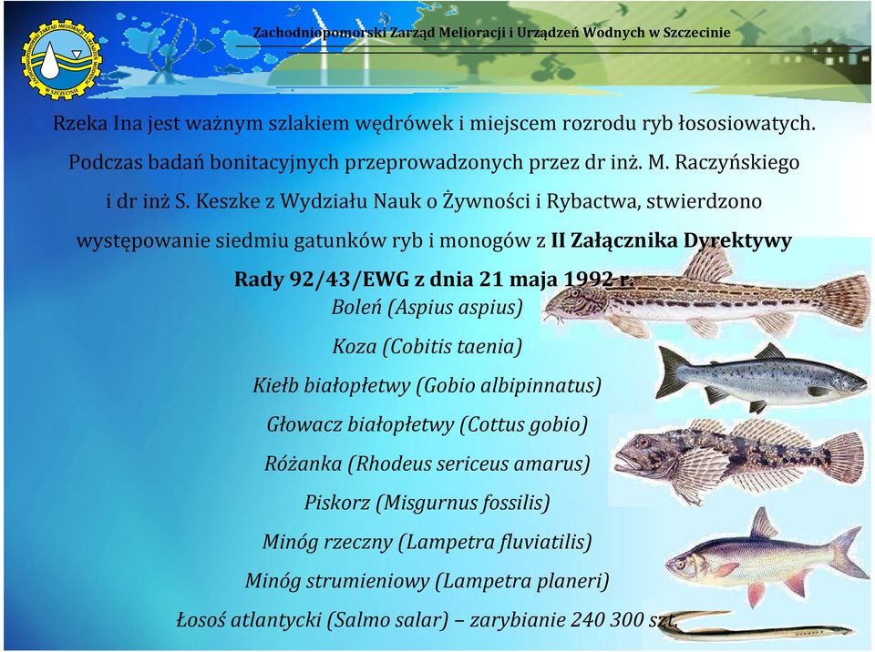 Keszke z Wydziału Nauk o Żywności i Rybactwa, stwierdzono występowanie siedmiu gatunków ryb i monogów zii Załącznika Dyrektywy Rady 92/43/EWG z dnia 21 maja