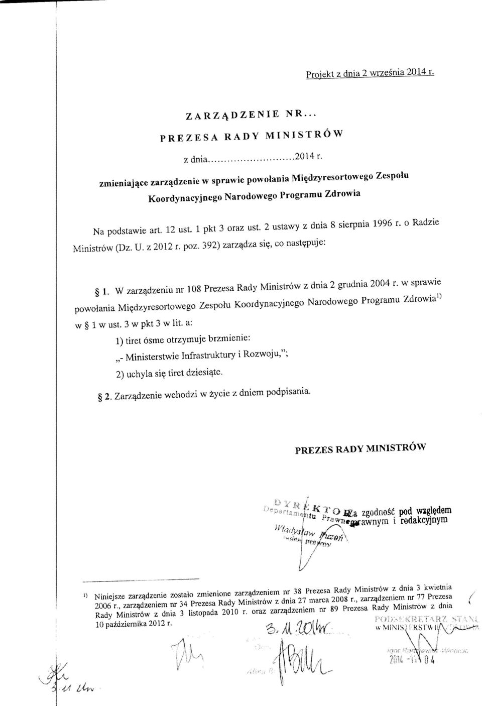 0 Radzie Ministrow (Dz. U. z 2012 r. poz. 392) zarz^dza si(?, co nast^puje: 1. W zai-z^dzeniu nr 108 Prezesa Rady Ministrow z dnia 2 grudnia 2004 r.