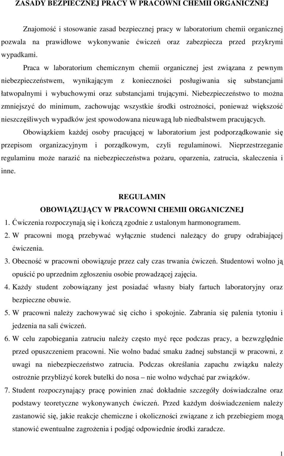 Praca w laboratorium chemicznym chemii organicznej jest związana z pewnym niebezpieczeństwem, wynikającym z konieczności posługiwania się substancjami łatwopalnymi i wybuchowymi oraz substancjami