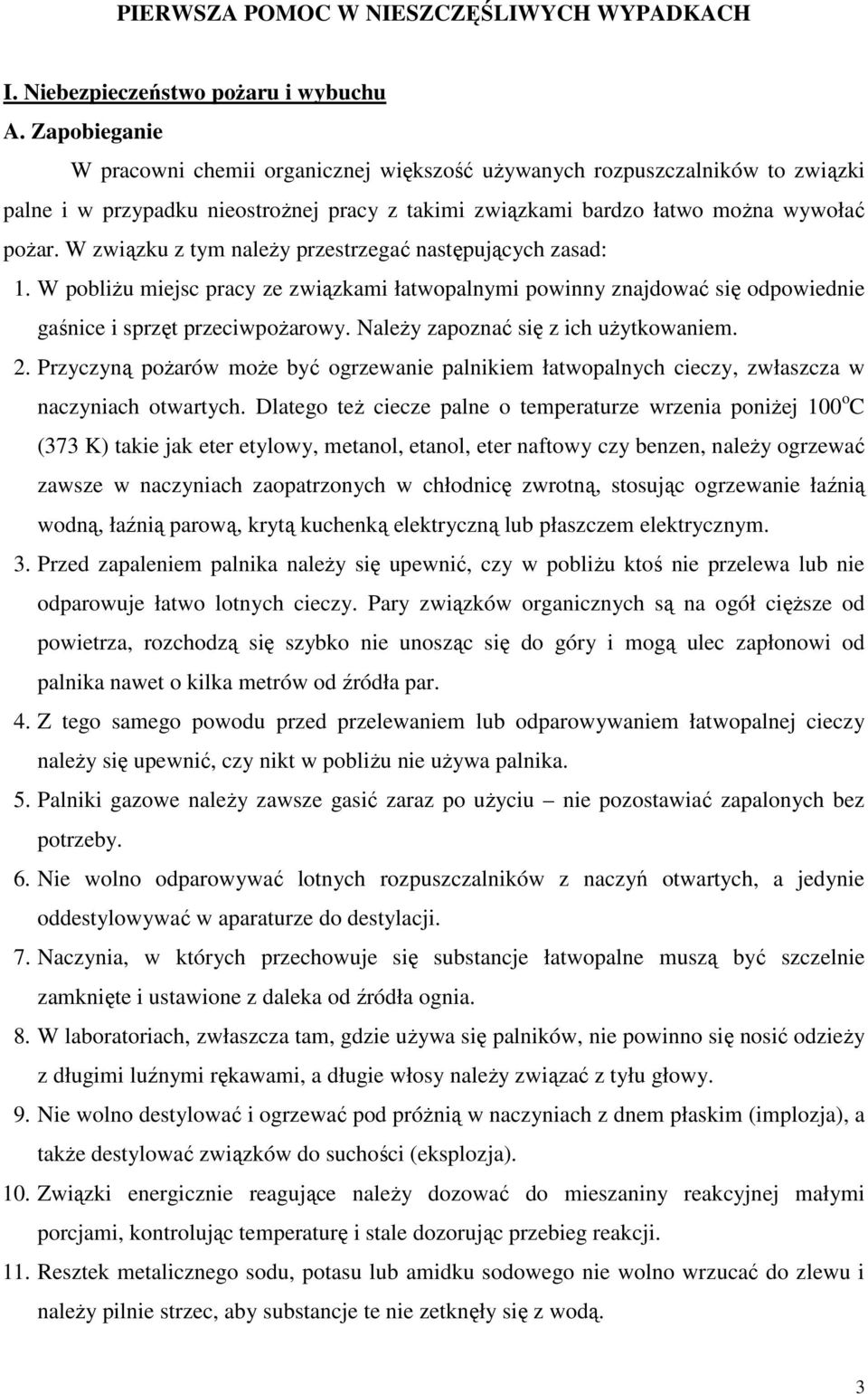 W związku z tym należy przestrzegać następujących zasad: 1. W pobliżu miejsc pracy ze związkami łatwopalnymi powinny znajdować się odpowiednie gaśnice i sprzęt przeciwpożarowy.