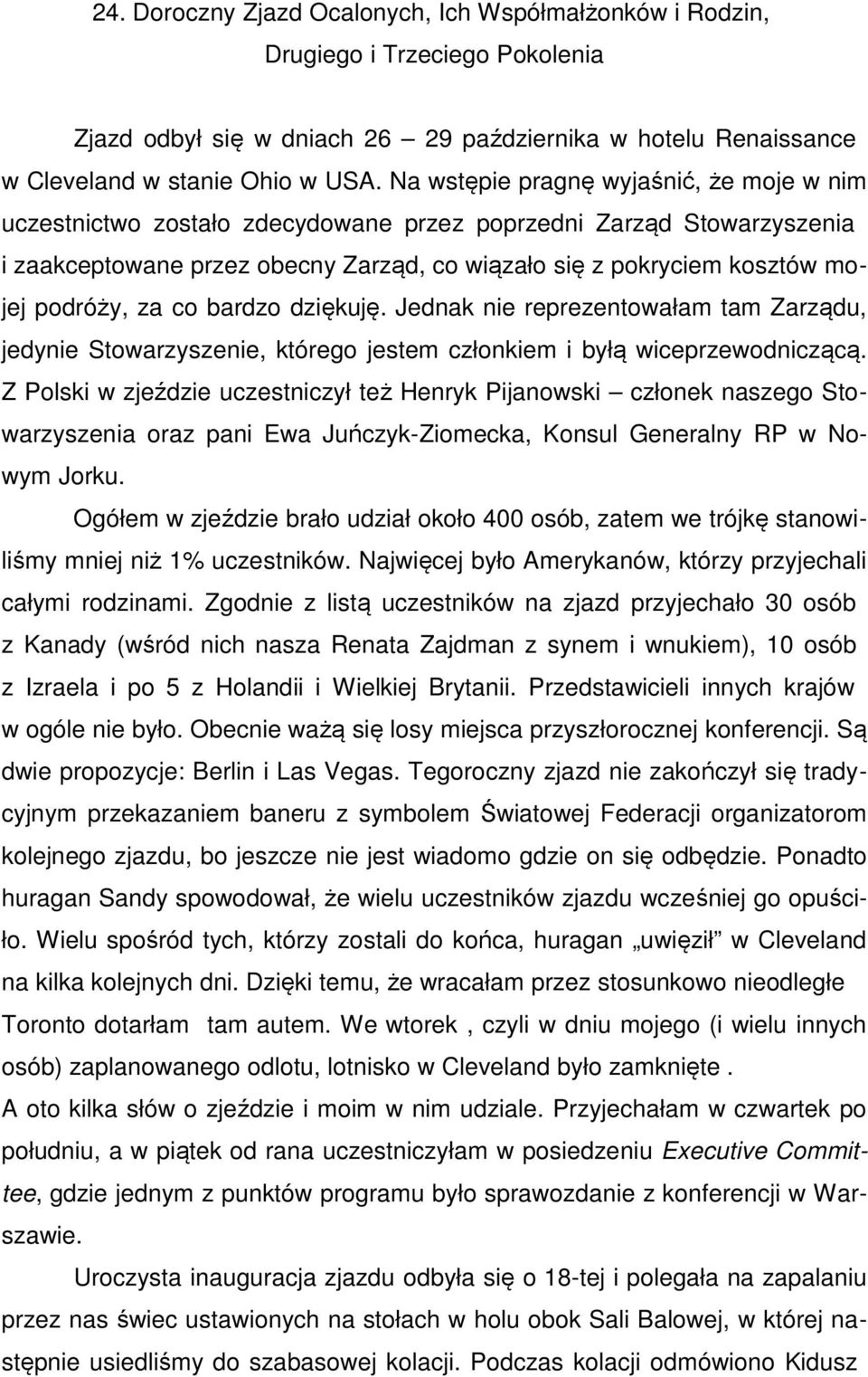 za co bardzo dziękuję. Jednak nie reprezentowałam tam Zarządu, jedynie Stowarzyszenie, którego jestem członkiem i byłą wiceprzewodniczącą.