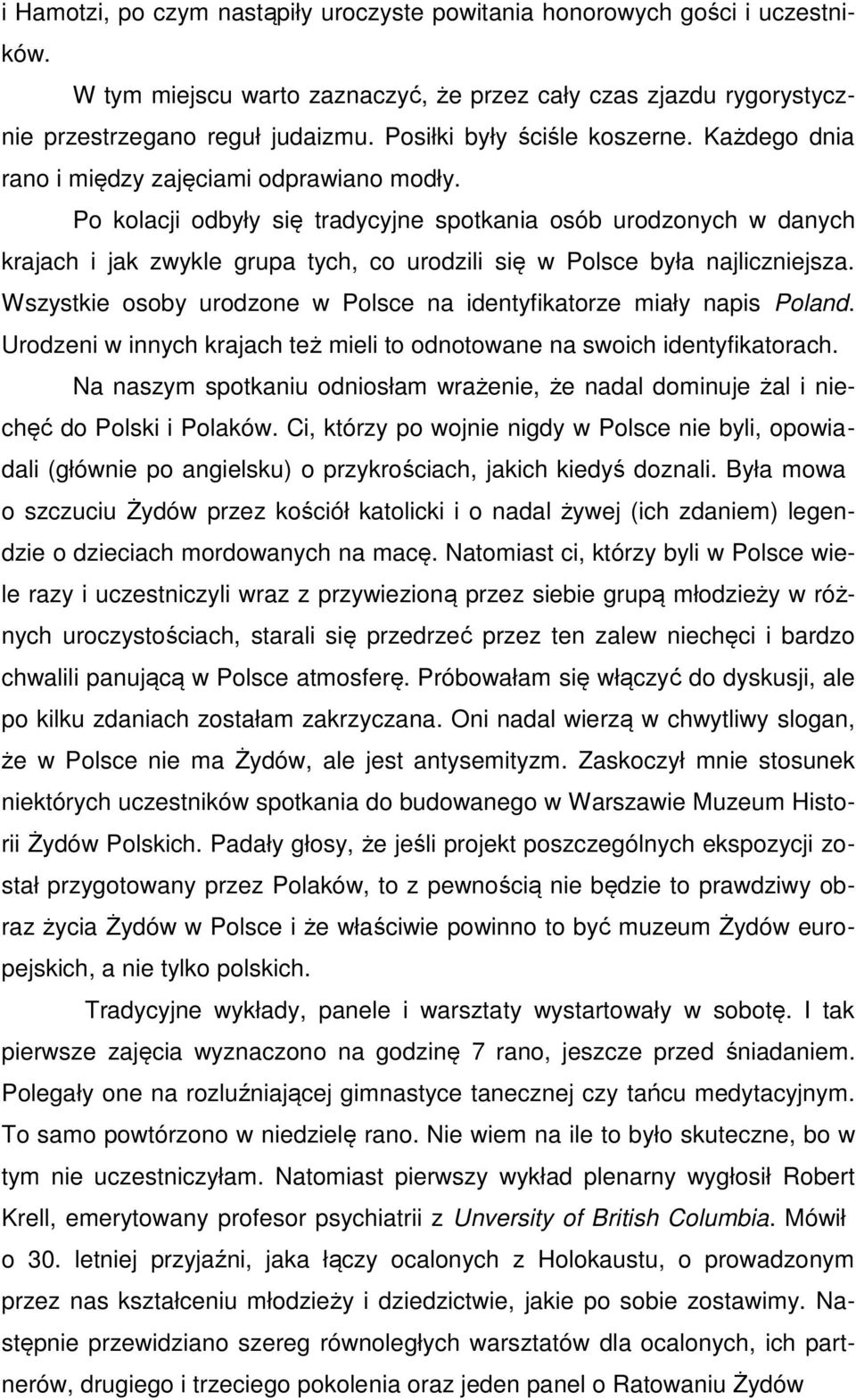 Po kolacji odbyły się tradycyjne spotkania osób urodzonych w danych krajach i jak zwykle grupa tych, co urodzili się w Polsce była najliczniejsza.