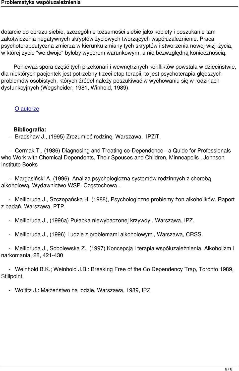 Ponieważ spora część tych przekonań i wewnętrznych konfliktów powstała w dzieciństwie, dla niektórych pacjentek jest potrzebny trzeci etap terapii, to jest psychoterapia głębszych problemów