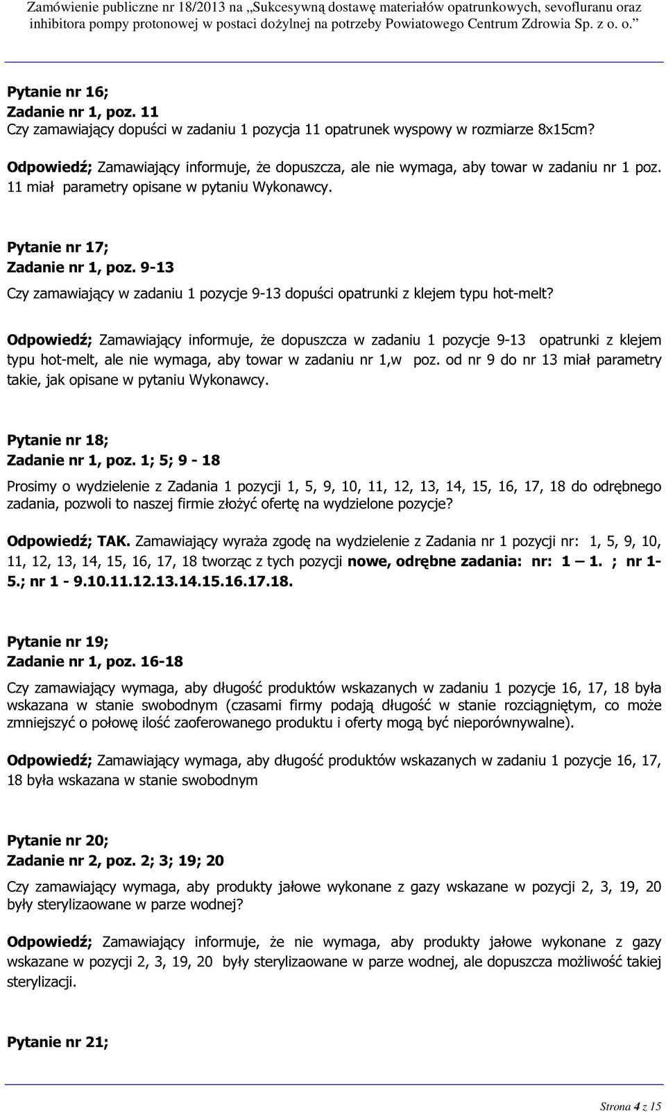 9-13 Czy zamawiający w zadaniu 1 pozycje 9-13 dopuści opatrunki z klejem typu hot-melt?