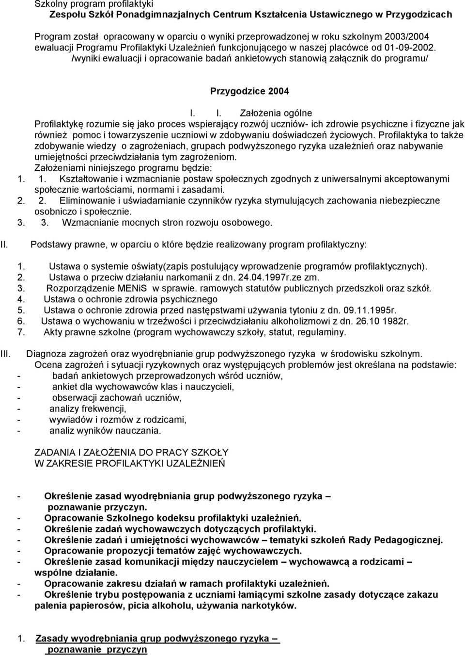 I. Założenia ogólne Profilaktykę rozumie się jako proces wspierający rozwój uczniów- ich zdrowie psychiczne i fizyczne jak również pomoc i towarzyszenie uczniowi w zdobywaniu doświadczeń życiowych.