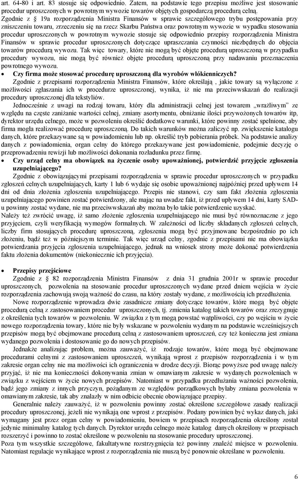 procedur uproszczonych w powrotnym wywozie stosuje się odpowiednio przepisy rozporządzenia Ministra Finansów w sprawie procedur uproszczonych dotyczące upraszczania czynności niezbędnych do objęcia