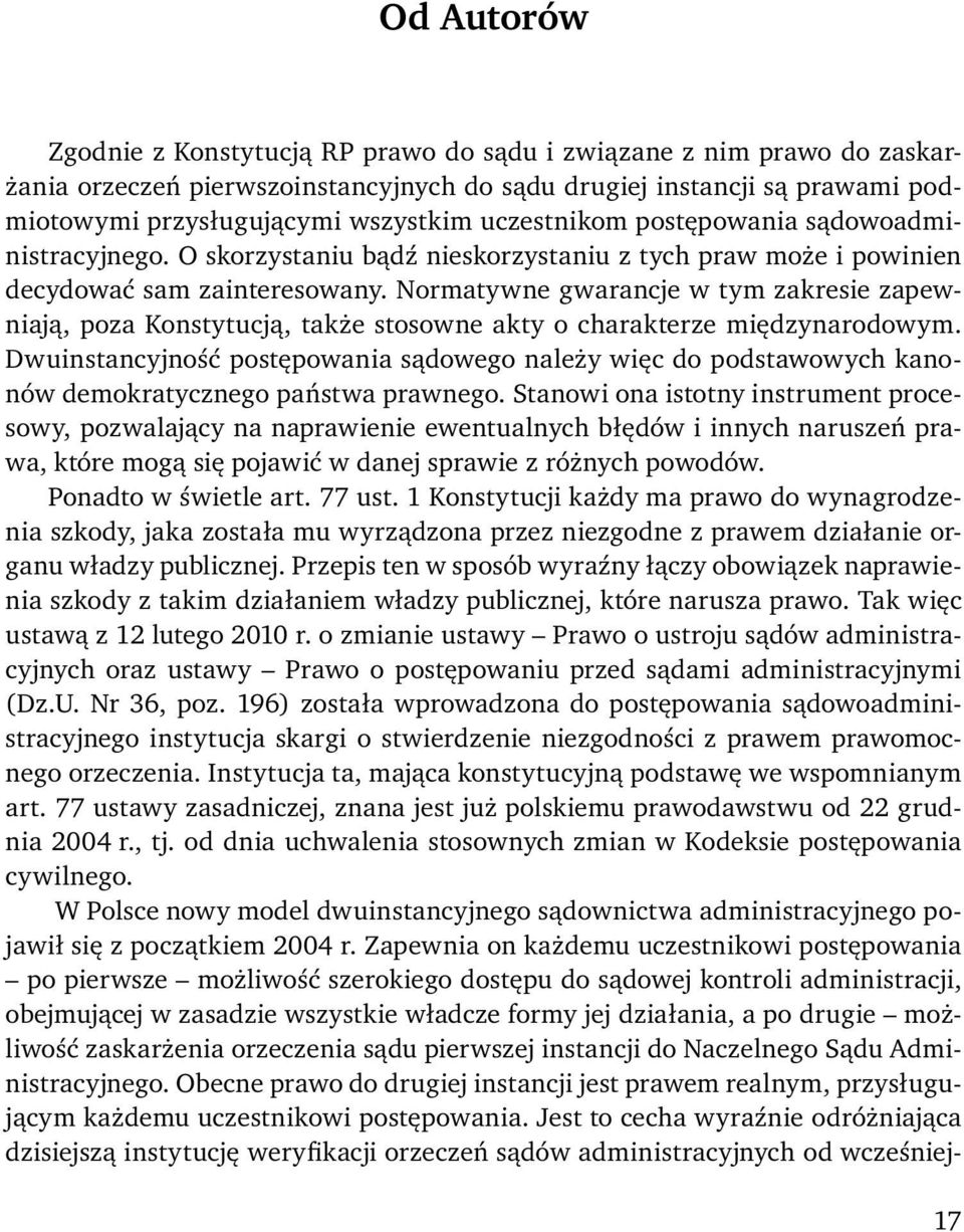 Normatywne gwarancje w tym zakresie zapewniają, poza Konstytucją, także stosowne akty o charakterze międzynarodowym.