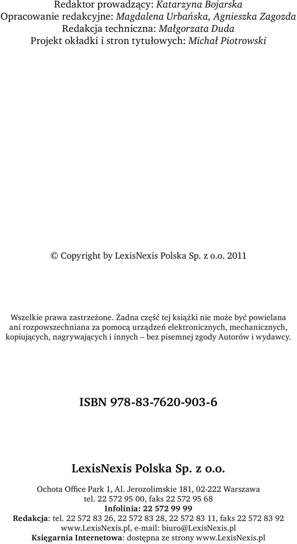 Żadna część tej książki nie może być powielana ani rozpowszechniana za pomocą urządzeń elektronicznych, mechanicznych, kopiujących, nagrywających i innych bez pisemnej zgody Autorów i wydawcy.