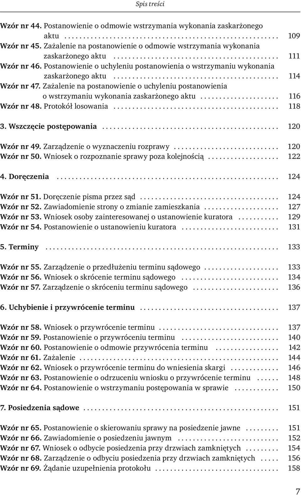 Postanowienie o uchyleniu postanowienia o wstrzymaniu wykonania zaskarżonego aktu............................................ 114 Wzór nr 47.