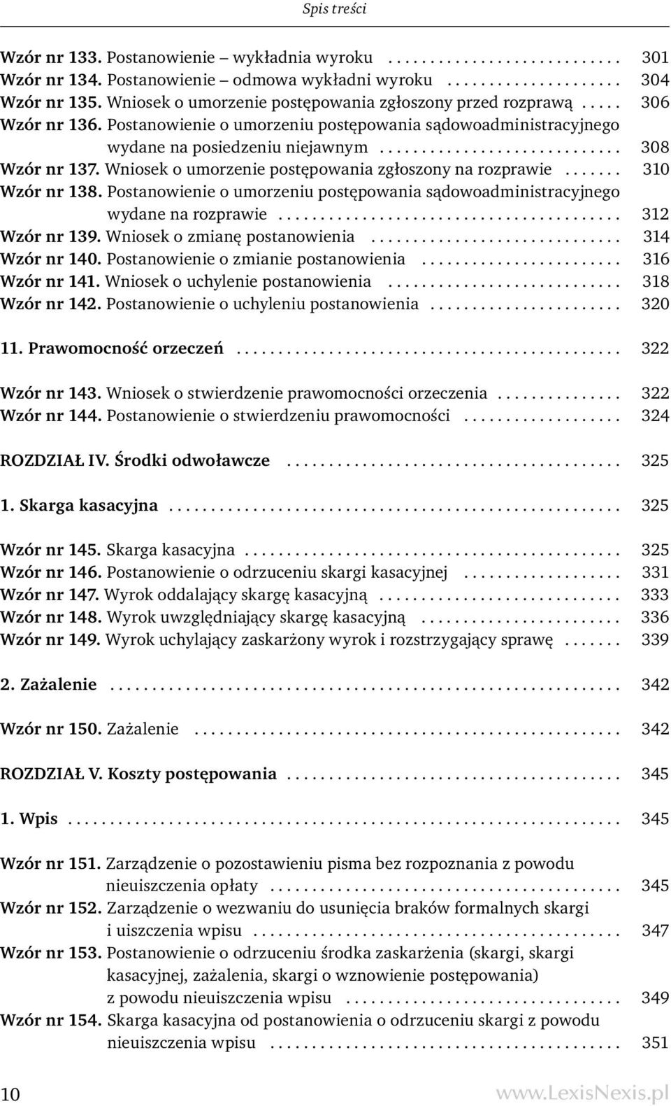 Wniosek o umorzenie postępowania zgłoszony na rozprawie....... 310 Wzór nr 138. Postanowienie o umorzeniu postępowania sądowoadministracyjnego wydane na rozprawie......................................... 312 Wzór nr 139.