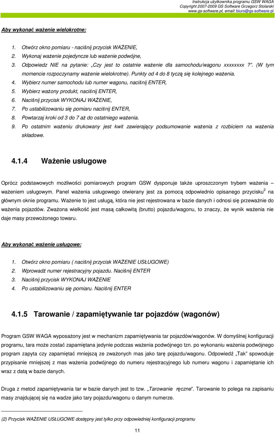 do 8 tyczą się kolejnego waŝenia. 4. Wybierz numer samochodu lub numer wagonu, naciśnij ENTER, 5. Wybierz waŝony produkt, naciśnij ENTER, 6. Naciśnij przycisk WYKONAJ WAśENIE, 7.