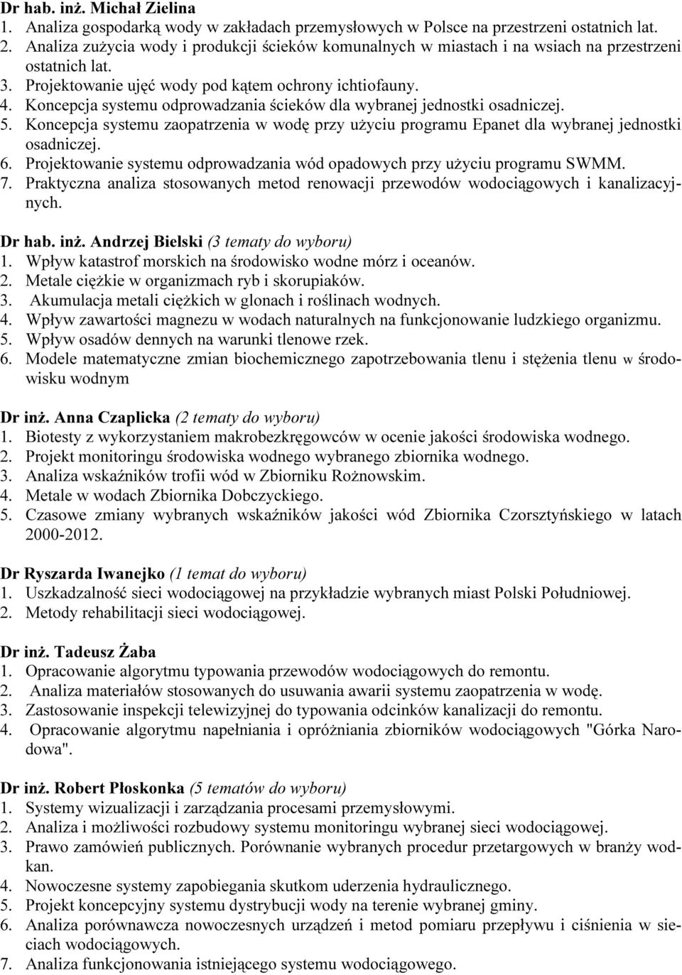 Koncepcja systemu odprowadzania ścieków dla wybranej jednostki osadniczej. 5. Koncepcja systemu zaopatrzenia w wodę przy użyciu programu Epanet dla wybranej jednostki osadniczej. 6.