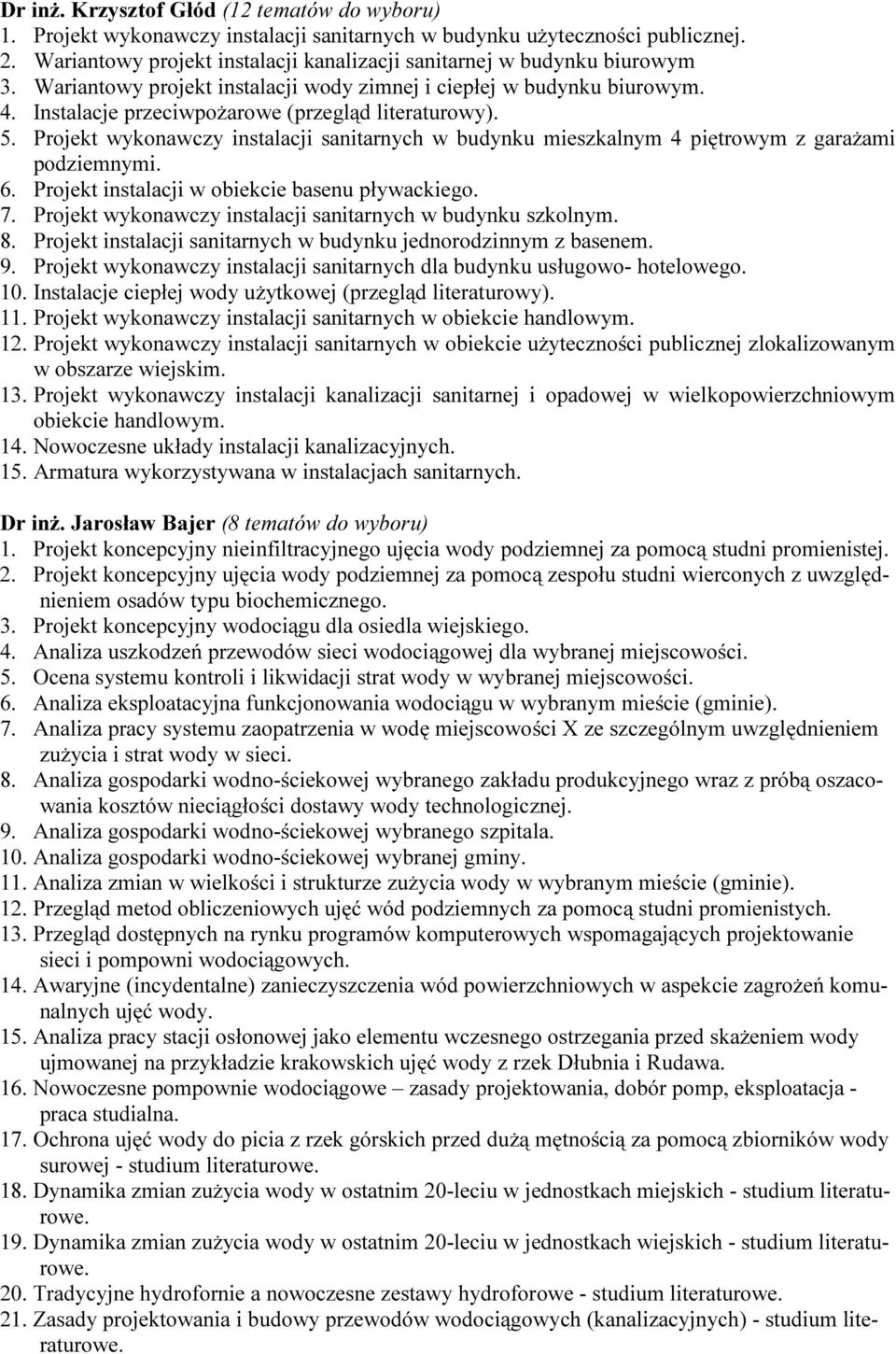 Instalacje przeciwpożarowe (przegląd literaturowy). 5. Projekt wykonawczy instalacji sanitarnych w budynku mieszkalnym 4 piętrowym z garażami podziemnymi. 6.