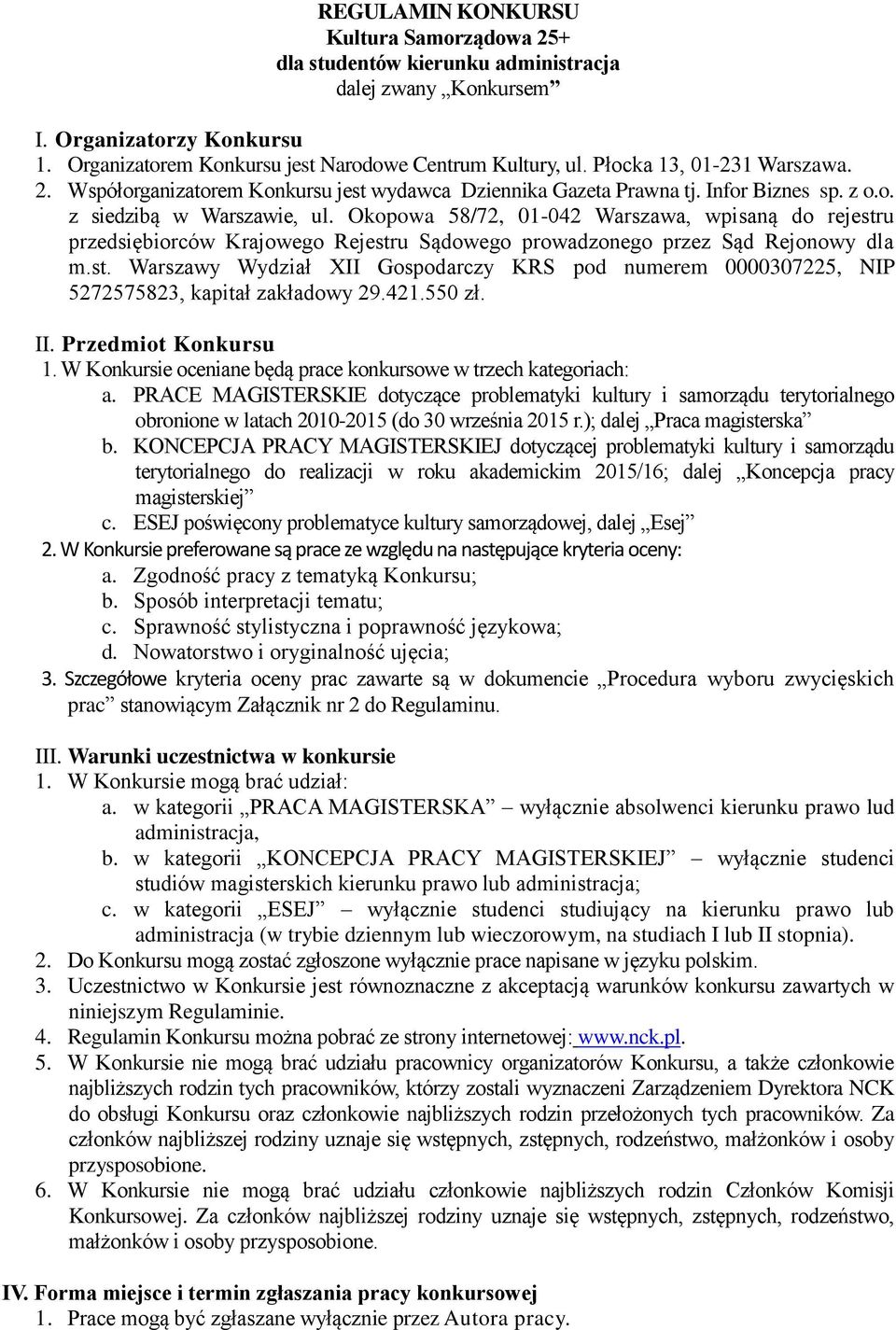 Okopowa 58/72, 01-042 Warszawa, wpisaną do rejestru przedsiębiorców Krajowego Rejestru Sądowego prowadzonego przez Sąd Rejonowy dla m.st. Warszawy Wydział XII Gospodarczy KRS pod numerem 0000307225, NIP 5272575823, kapitał zakładowy 29.