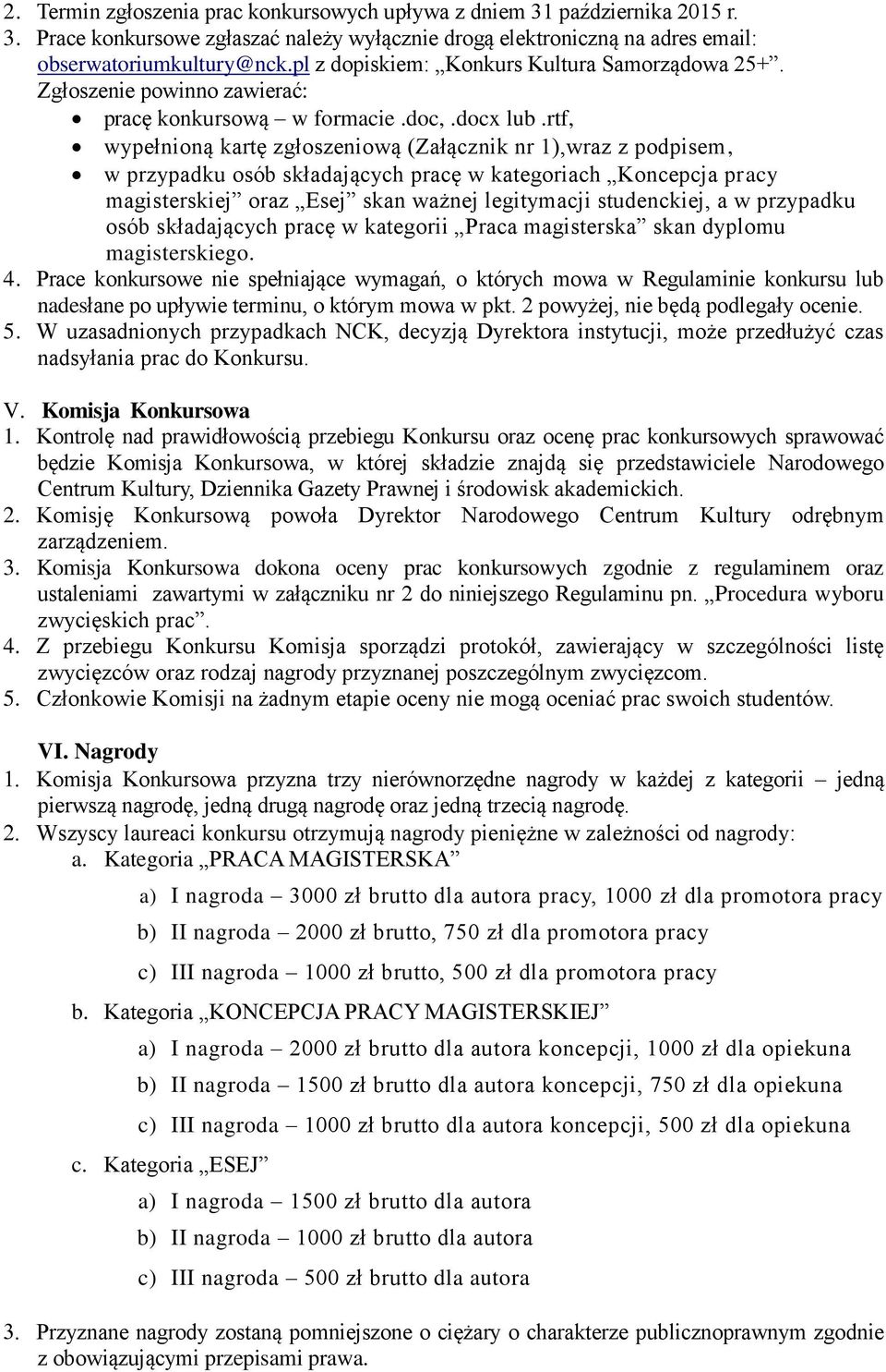 rtf, wypełnioną kartę zgłoszeniową (Załącznik nr 1),wraz z podpisem, w przypadku osób składających pracę w kategoriach Koncepcja pracy magisterskiej oraz Esej skan ważnej legitymacji studenckiej, a w