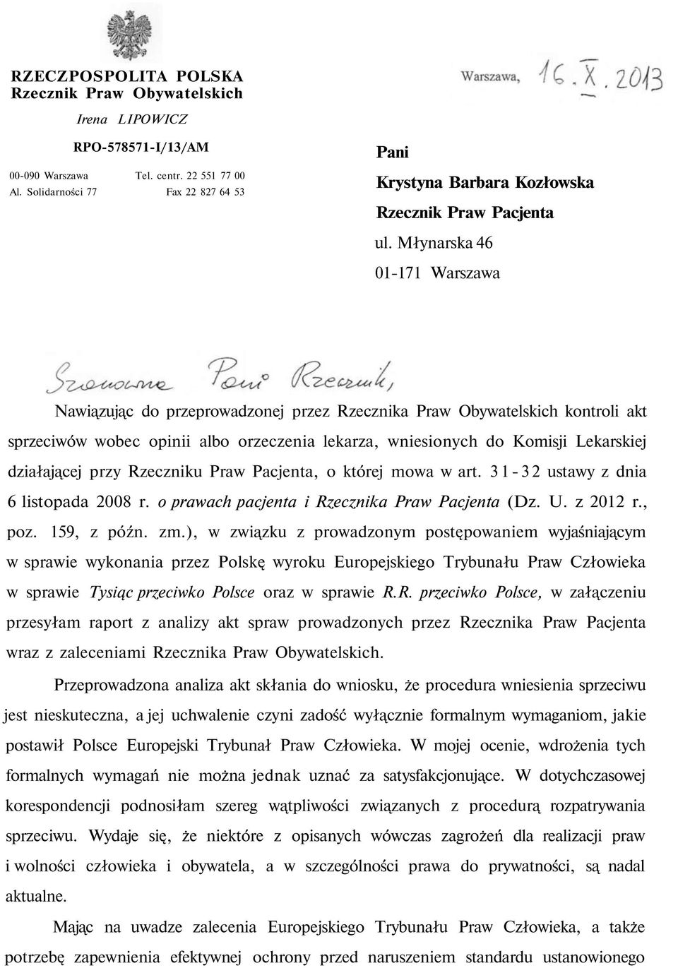 Młynarska 46 01-171 Warszawa Nawiązując do przeprowadzonej przez Rzecznika Praw Obywatelskich kontroli akt sprzeciwów wobec opinii albo orzeczenia lekarza, wniesionych do Komisji Lekarskiej