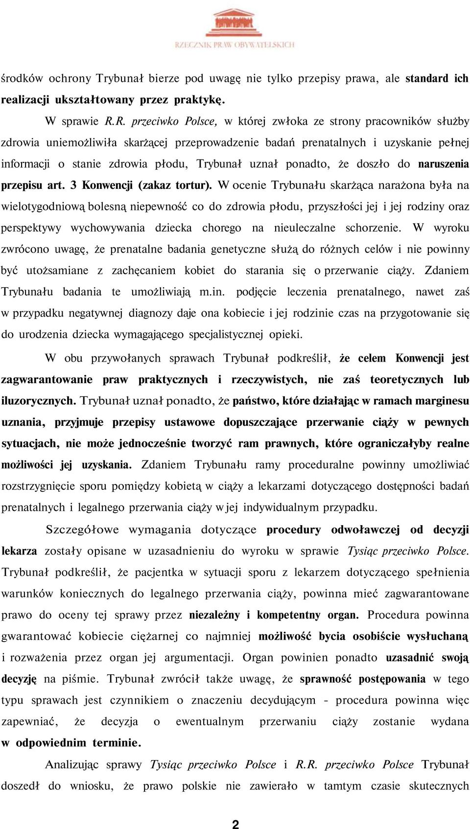 uznał ponadto, że doszło do naruszenia przepisu art. 3 Konwencji (zakaz tortur).