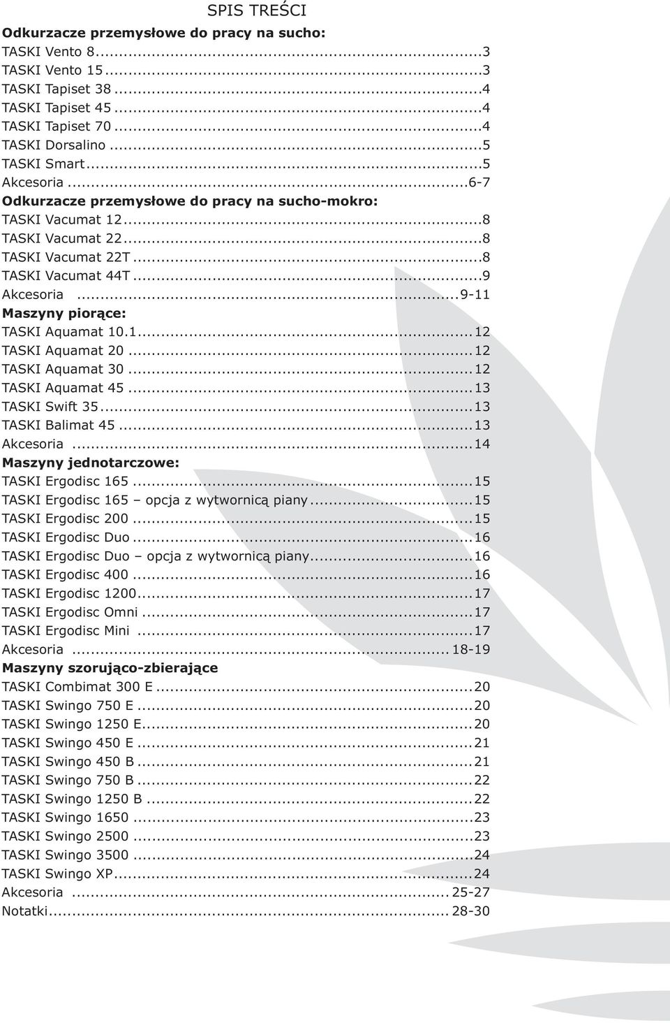..12 TASKI Aquamat 30...12 TASKI Aquamat 45...13 TASKI Swift 35...13 TASKI Balimat 45...13 Akcesoria...14 Maszyny jednotarczowe: TASKI Ergodisc 165...15 TASKI Ergodisc 165 opcja z wytwornicą piany.