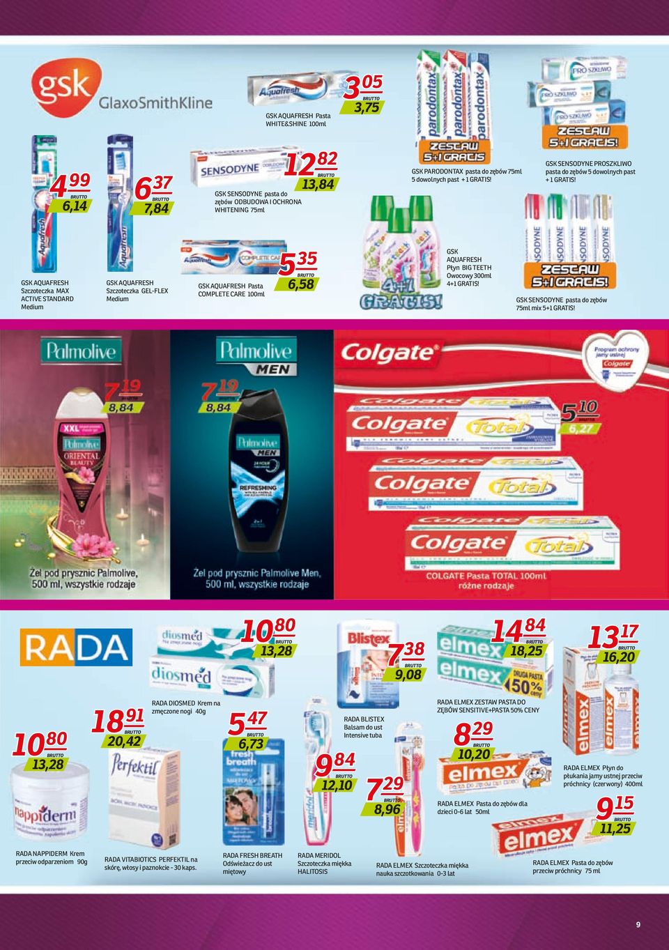 GSK AQUAFRESH Szczoteczka MAX ACTIVE STANDARD Medium GSK AQUAFRESH Szczoteczka GEL-FLEX Medium GSK AQUAFRESH Pasta COMPLETE CARE 100ml 35 5 6,58 GSK AQUAFRESH Płyn BIG TEETH Owocowy 300ml 4+1 GRATIS!