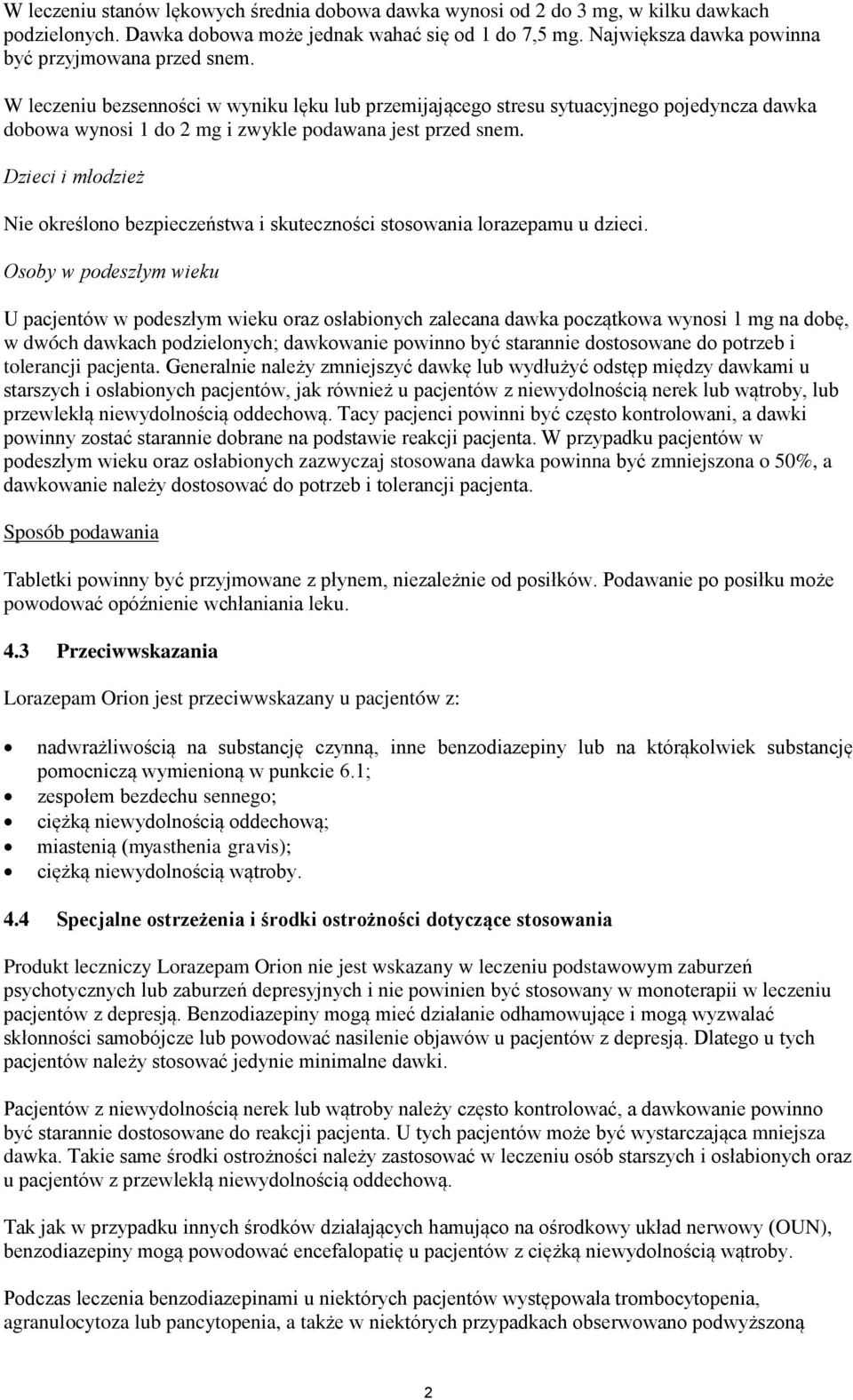 W leczeniu bezsenności w wyniku lęku lub przemijającego stresu sytuacyjnego pojedyncza dawka dobowa wynosi 1 do 2 mg i zwykle podawana jest przed snem.