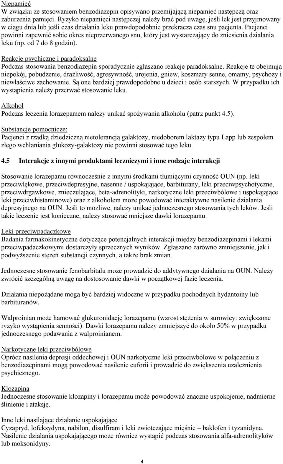 Pacjenci powinni zapewnić sobie okres nieprzerwanego snu, który jest wystarczający do zniesienia działania leku (np. od 7 do 8 godzin).