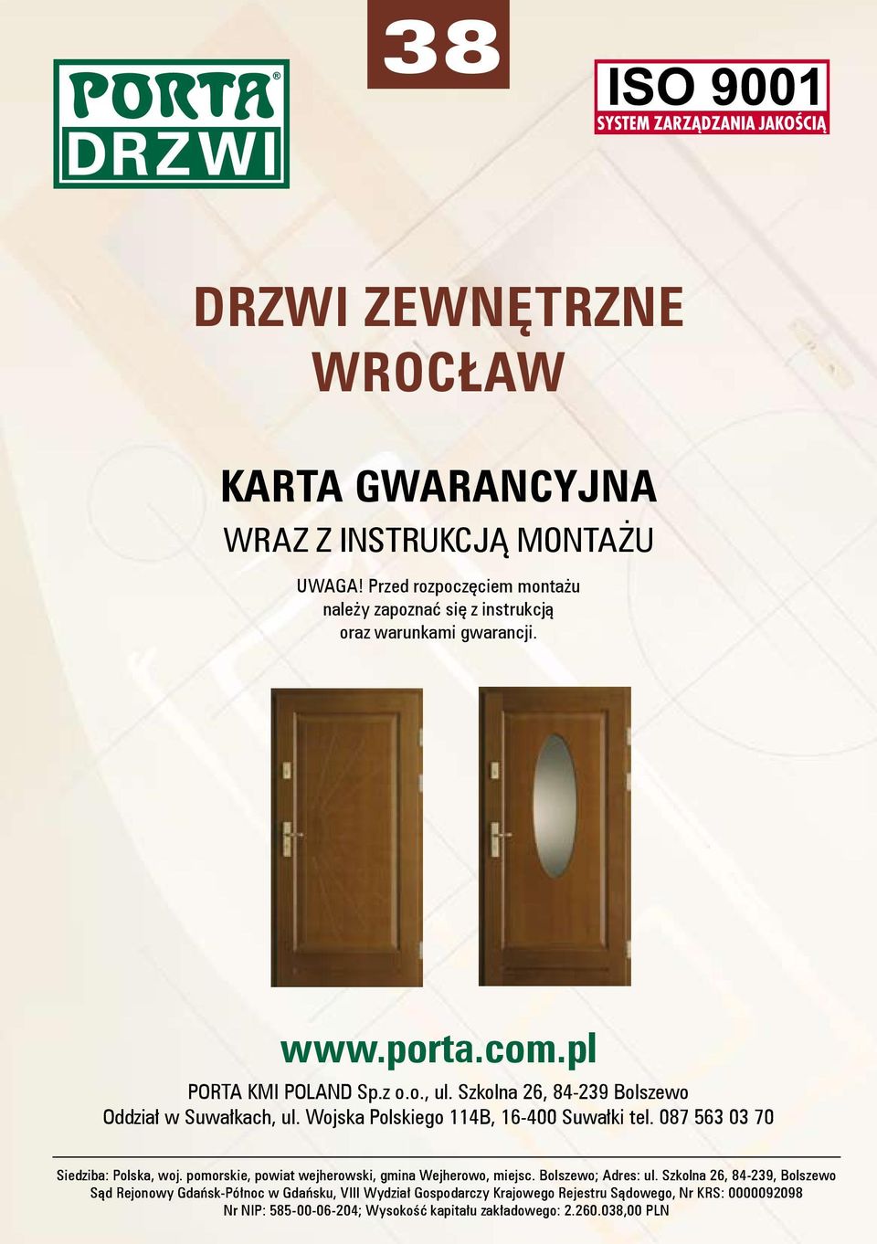 Szkolna 26, 84-239 Bolszewo Oddział w Suwałkach, ul. Wojska Polskiego 114B, 16-400 Suwałki tel. 087 563 03 70 Siedziba: Polska, woj.