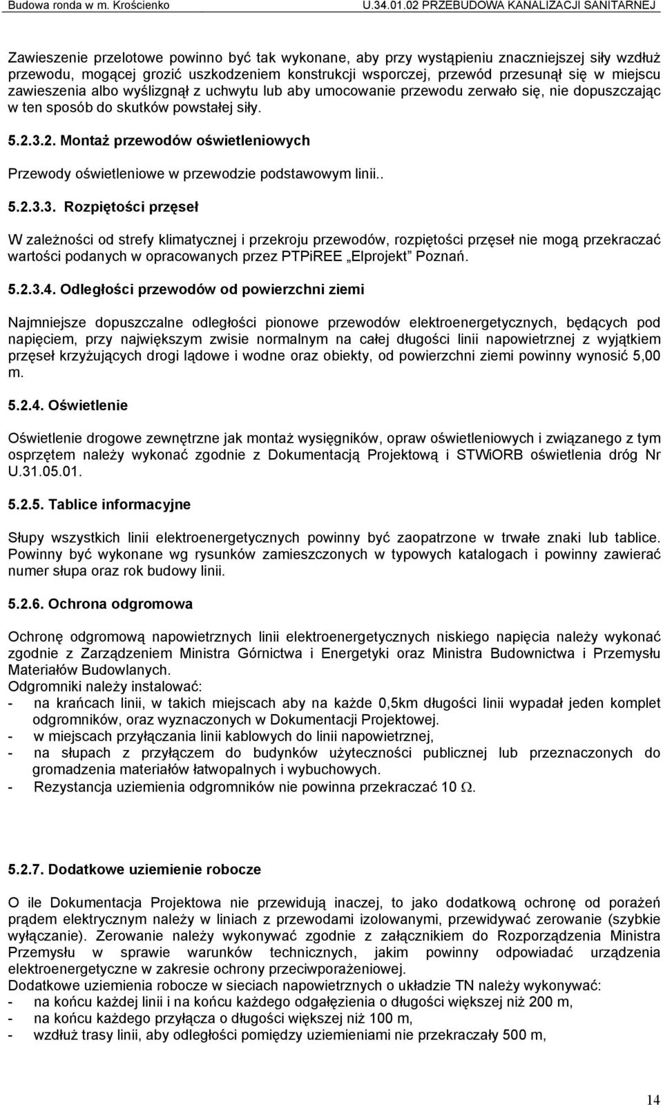 przewód przesunął się w miejscu zawieszenia albo wyślizgnął z uchwytu lub aby umocowanie przewodu zerwało się, nie dopuszczając w ten sposób do skutków powstałej siły. 5.2.