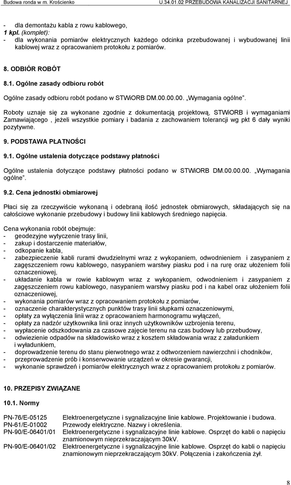 Sgólne zasady odbioru robót Ogólne zasady odbioru robót podano w STWiORB DM.00.00.00. Wymagania ogólne.