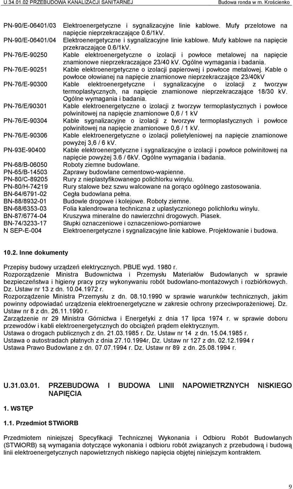 PN-76/E-90250 Kable elektroenergetyczne o izolacji i powłoce metalowej na napięcie PN-76/E-90251 znamionowe nieprzekraczające 23/40 kv. Ogólne wymagania i badania.