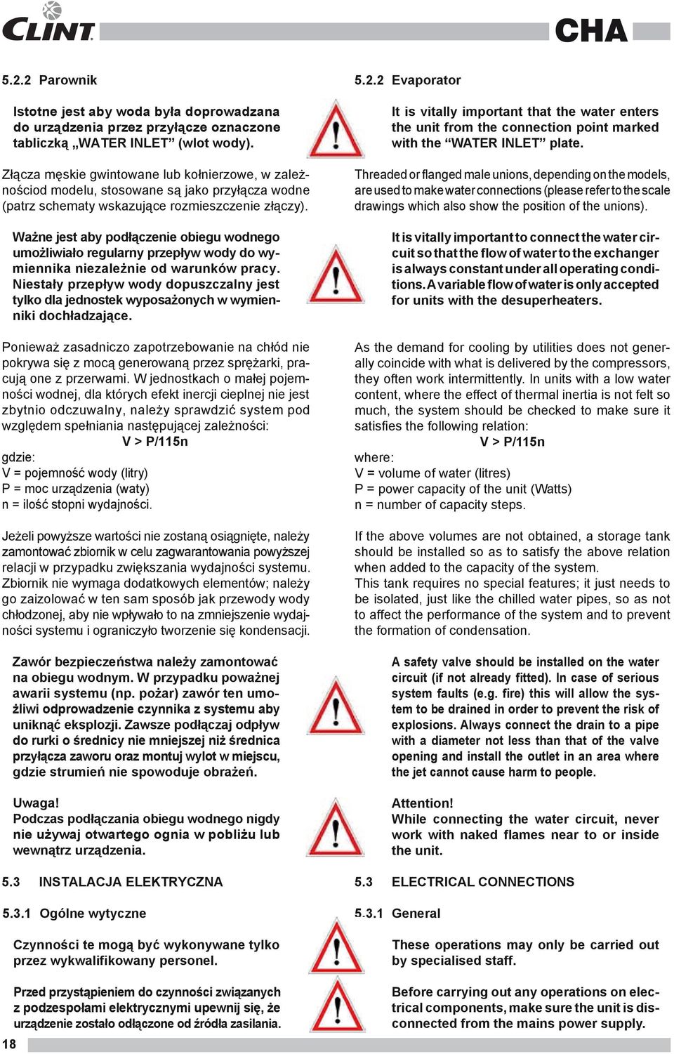 Ważne jest aby podłączenie obiegu wodnego umożliwiało regularny przepływ wody do wymiennika niezależnie od warunków pracy.