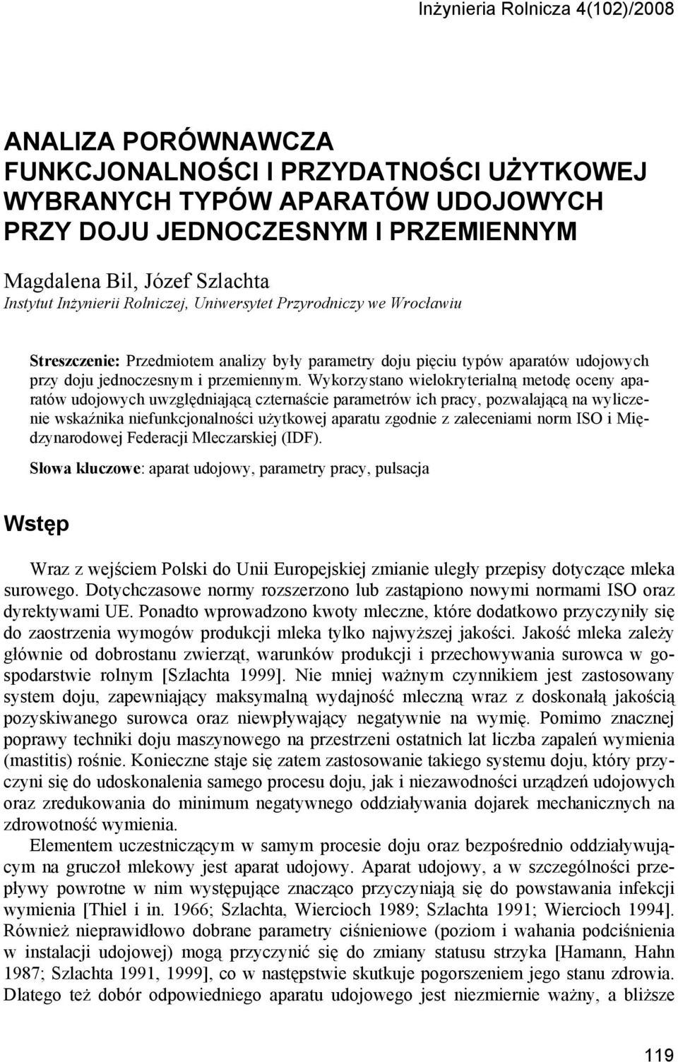 Wykorzystano wielokryterialną metodę oceny aparatów udojowych uwzględniającą czternaście parametrów ich pracy, pozwalającą na wyliczenie wskaźnika niefunkcjonalności aparatu zgodnie z zaleceniami