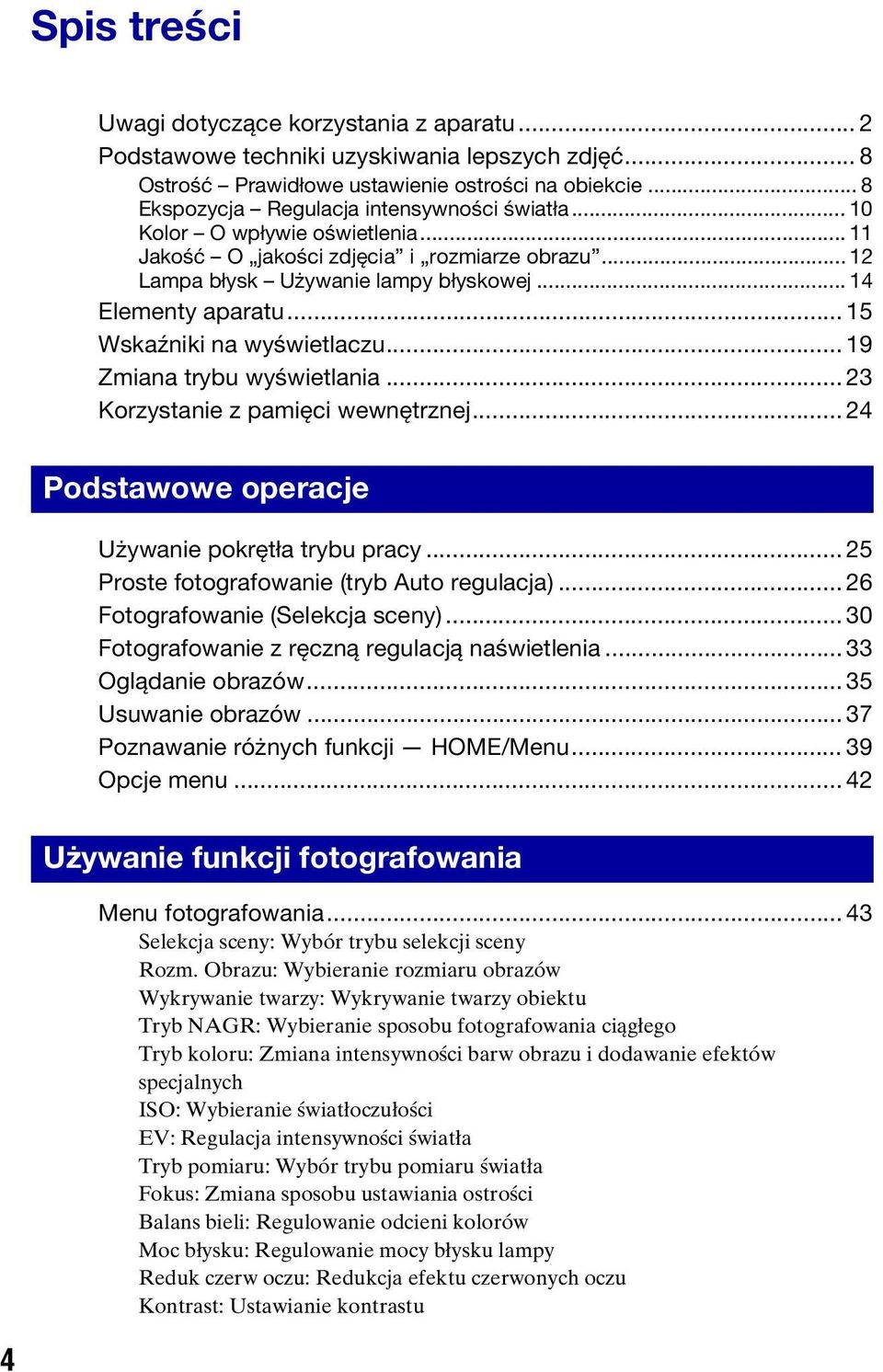 .. 15 Wskaźniki na wyświetlaczu... 19 Zmiana trybu wyświetlania... 23 Korzystanie z pamięci wewnętrznej... 24 Podstawowe operacje Używanie pokrętła trybu pracy.