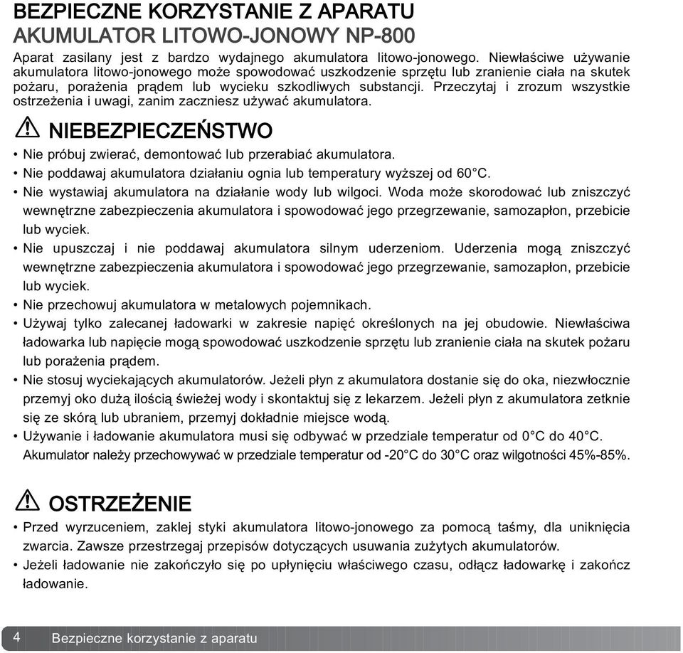 Przeczytaj i zrozum wszystkie ostrze enia i uwagi, zanim zaczniesz u ywaæ akumulatora. NIEBEZPIECZEÑSTWO Nie próbuj zwieraæ, demontowaæ lub przerabiaæ akumulatora.