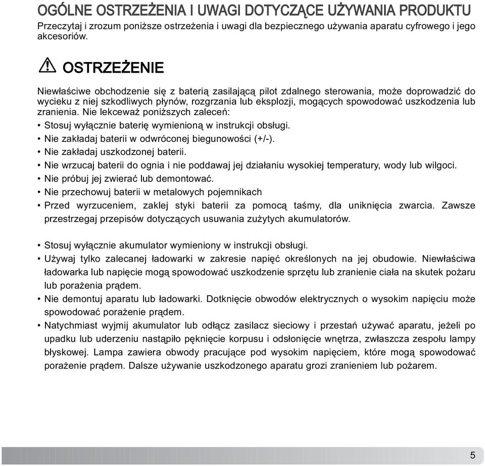 uszkodzenia lub zranienia. Nie lekcewa poni szych zaleceñ: Stosuj wy³¹cznie bateriê wymienion¹ w instrukcji obs³ugi. Nie zak³adaj baterii w odwróconej biegunowoœci (+/-).