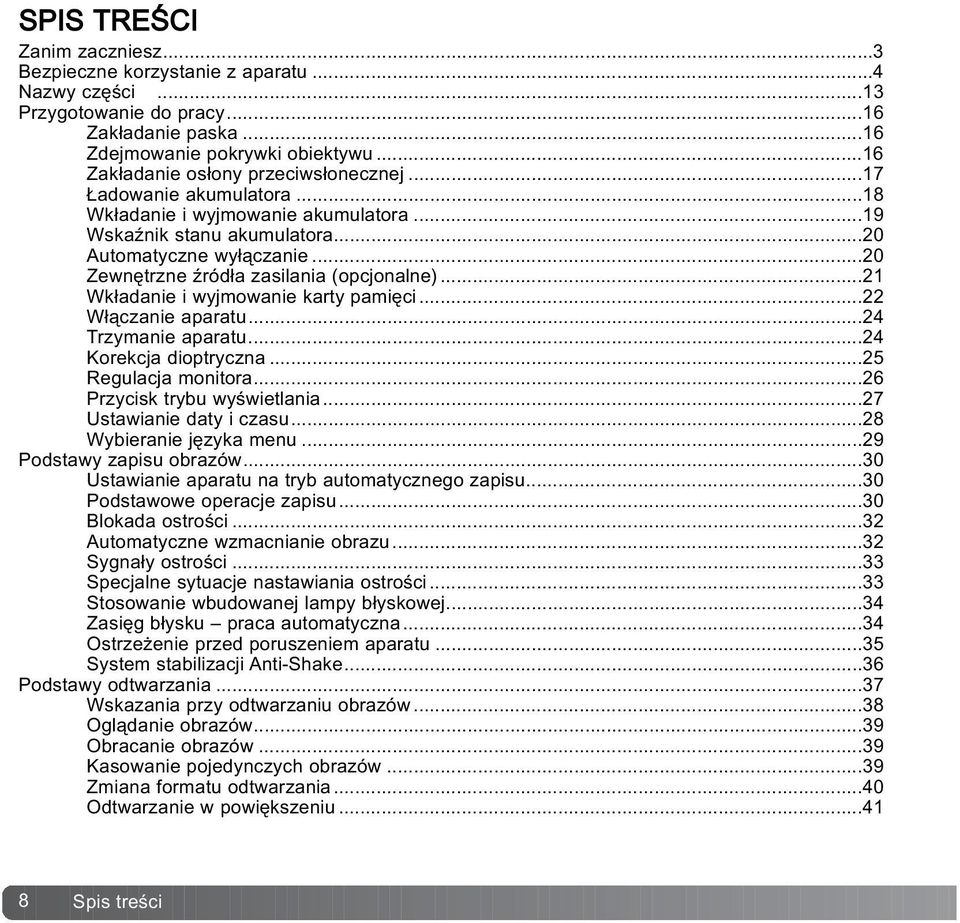 ..20 Zewnêtrzne Ÿród³a zasilania (opcjonalne)...21 Wk³adanie i wyjmowanie karty pamiêci...22 W³¹czanie aparatu...24 Trzymanie aparatu...24 Korekcja dioptryczna...25 Regulacja monitora.