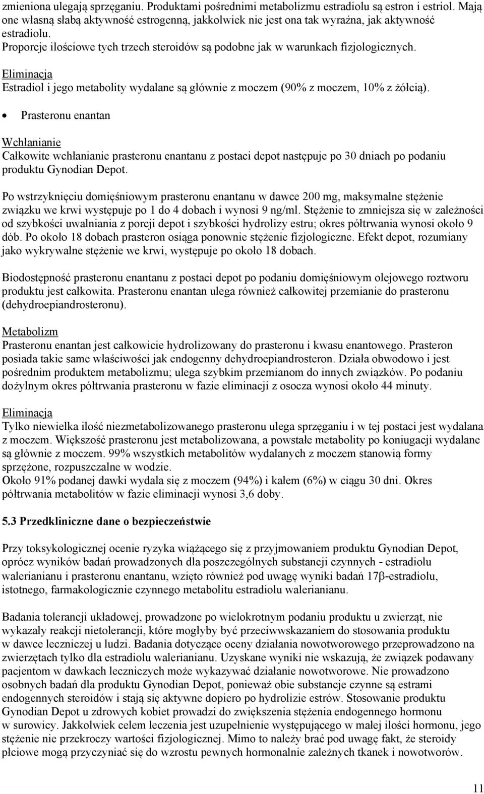 Eliminacja Estradiol i jego metabolity wydalane są głównie z moczem (90% z moczem, 10% z żółcią).