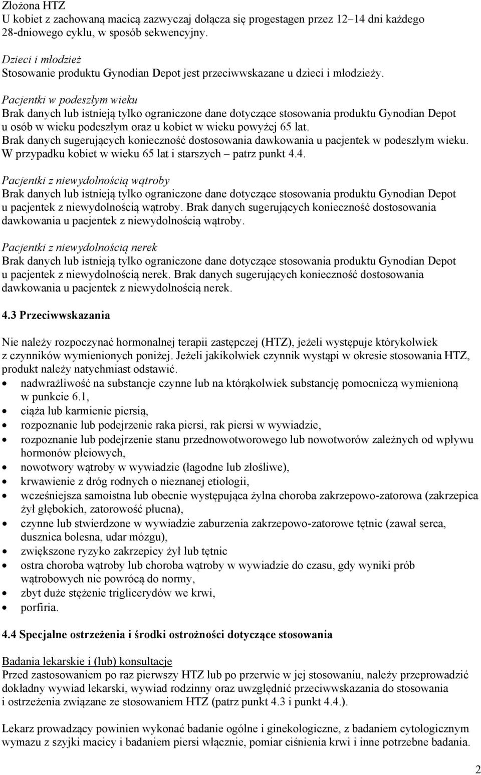 Pacjentki w podeszłym wieku Brak danych lub istnieją tylko ograniczone dane dotyczące stosowania produktu Gynodian Depot u osób w wieku podeszłym oraz u kobiet w wieku powyżej 65 lat.