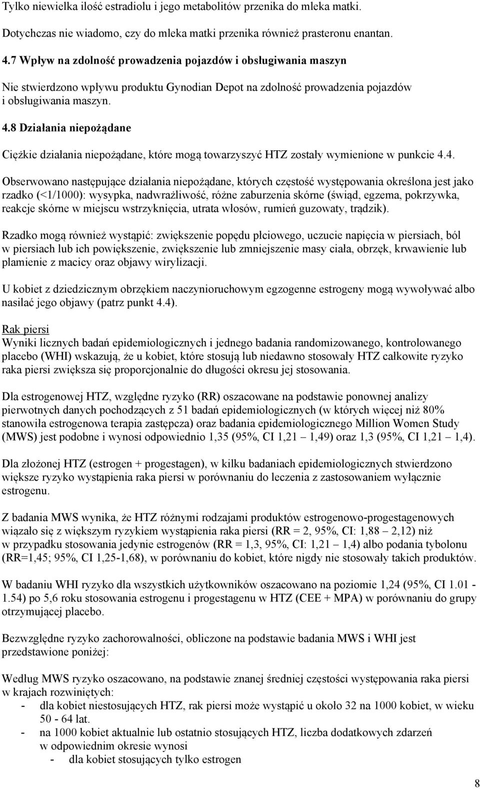 8 Działania niepożądane Ciężkie działania niepożądane, które mogą towarzyszyć HTZ zostały wymienione w punkcie 4.