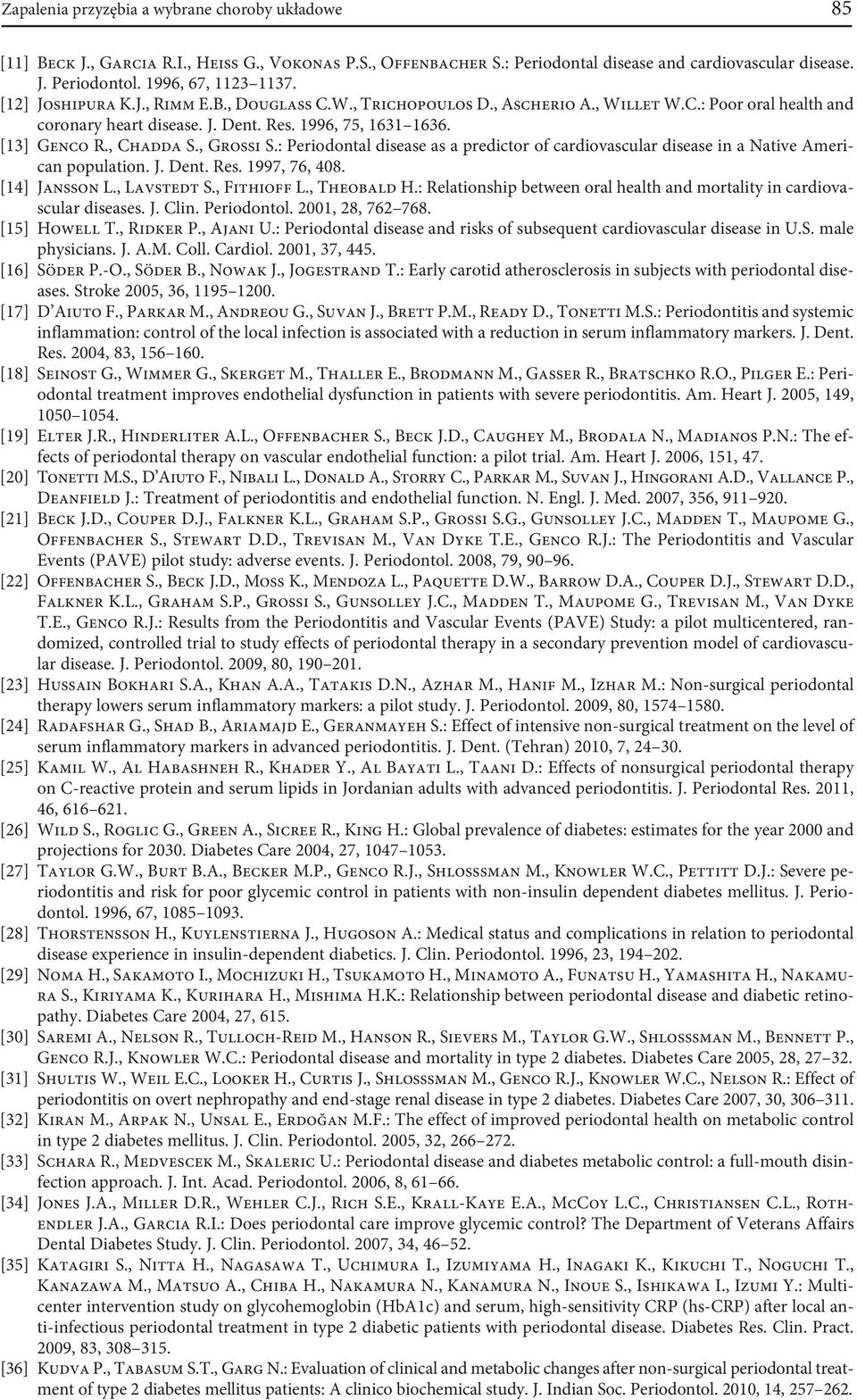 [13] Genco R., Chadda S., Grossi S.: Periodontal disease as a predictor of cardiovascular disease in a Native American population. J. Dent. Res. 1997, 76, 408. [14] Jansson L., Lavstedt S.